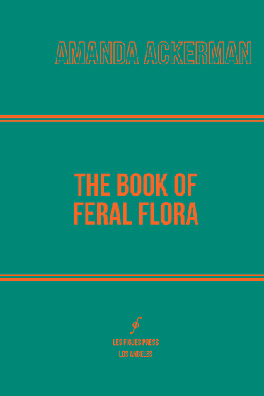 The-Book-of-Feral-Flora-Amanda-Ackerman-front-cover